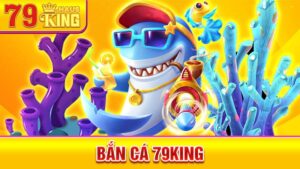 Bắn cá 79King